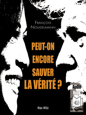 cover image of Peut-on encore sauver la vérité ?